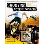 Shooting action sports : the ultimate guide to extreme filmmaking