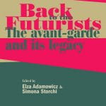 Back to the Futurists : The Avant-garde and Its Legacy