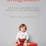 Scroogenomics : Why You Shouldn't Buy Presents for the Holidays