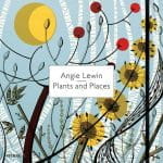 Angie Lewin: plants and places.