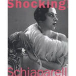 Shocking: the art of fashion of Elsa Schiaparelli.