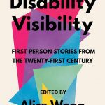 Disability Visibility book, edited by Alice Wong