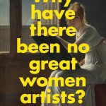 Why have there been no great women artists?