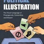 Cover of a book called Political illustration : the visual language of propaganda, censorship, and dissent.